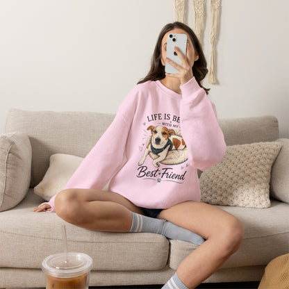 Sweatshirt – "Life Is Better With My Best Friend" Dog Lover Crewneck
